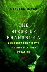 The Siege of Shangri-La: The Quest for Tibet's Sacred Hidden Paradise 