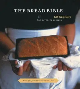 The Bread Bible: 300 Favorite Recipes