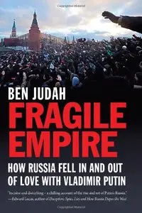Fragile Empire: How Russia Fell in and Out of Love with Vladimir Putin