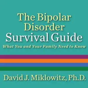 The Bipolar Disorder Survival Guide: What You and Your Family Need to Know [Audiobook] (Repost)