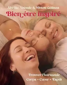 Abeille, Noémie, Mitsou Gélinas, "Bien-être inspiré: Trouver l'harmonie corps, coeur, esprit"