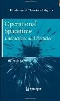 Operational Spacetime: Interactions and Particles (Fundamental Theories of Physics)