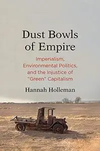 Dust Bowls of Empire: Imperialism, Environmental Politics, and the Injustice of "Green" Capitalism