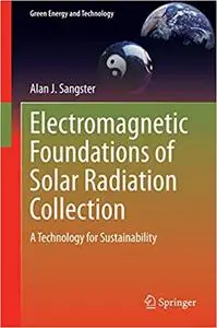 Electromagnetic Foundations of Solar Radiation Collection: A Technology for Sustainability