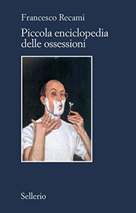 Piccola enciclopedia delle ossessioni - Francesco Recami