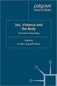 Sex, Violence and the Body: The Erotics of Wounding