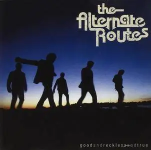 The Alternate Routes - Good And Reckless And True (2007)