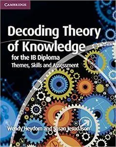 Decoding Theory of Knowledge for the IB Diploma: Themes, Skills and Assessment,  2nd edition