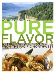 Pure Flavor: 125 Fresh All-American Recipes from the Pacific Northwest (repost)