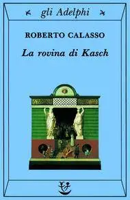 Roberto Calasso – La rovina di Kasch