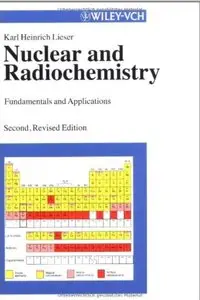 Nuclear and Radiochemistry: Fundamentals and Applications (2nd edition) [Repost]