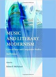 Music and Literary Modernism: Critical Essays and Comparative Studies Ed 2