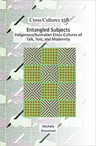 Entangled Subjects: Indigenous/Australian Cross-Cultures of Talk, Text, and Modernity