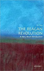 The Reagan Revolution: A Very Short Introduction