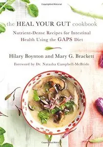 The Heal Your Gut Cookbook: Nutrient-Dense Recipes for Intestinal Health Using the GAPS Diet