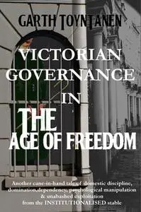 «Victorian Governance in the Age of Freedom» by Garth ToynTanen