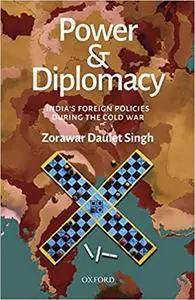 Power and Diplomacy: India's Foreign Policies During the Cold War