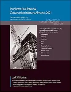 Plunkett's Real Estate & Construction Industry Almanac 2021: Real Estate & Construction Industry Market Research, Statis