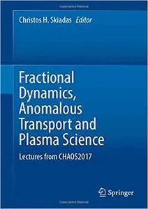 Fractional Dynamics, Anomalous Transport and Plasma Science: Lectures from CHAOS2017