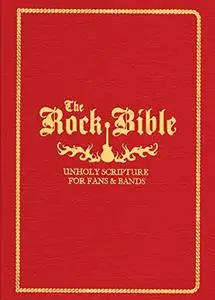 The Rock Bible: Unholy Scripture for Fans and Bands