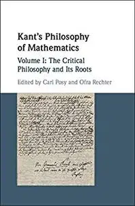 Kant's Philosophy of Mathematics: Volume 1