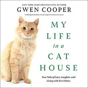 My Life in a Cat House: True Tales of Love, Laughter, and Living with Five Feline [Audiobook]