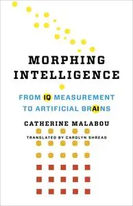 Morphing Intelligence: From IQ Measurement to Artificial Brains (The Wellek Library Lectures)