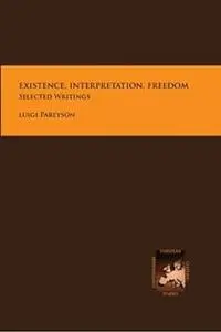 Existence, Interpretation, Freedom: Selected Writings