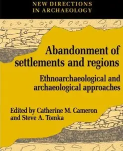 The Abandonment of Settlements and Regions: Ethnoarchaeological and Archaeological Approaches