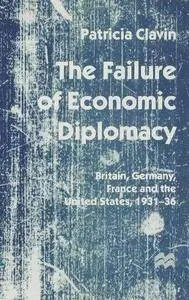 The Failure of Economic Diplomacy: Britain, Germany, France and the United States, 1931-36 (Repost)