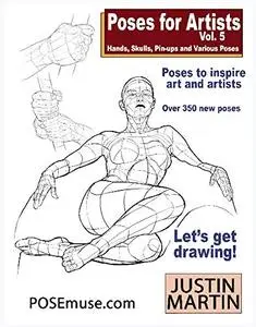 Poses for Artists - Hands, Skulls, Pin-ups & Various Poses: An essential reference for figure drawing and the human form