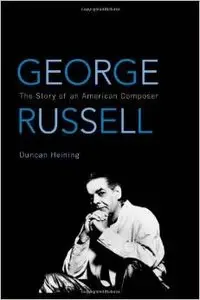 George Russell: The Story of an American Composer by Duncan Heining