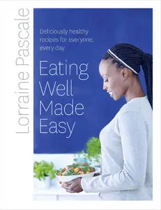 Eating Well Made Easy: Deliciously healthy recipes for everyone, every day (repost)