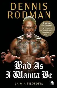 Dennis Rodman - Bad As I Wanna Be. La mia filosofia