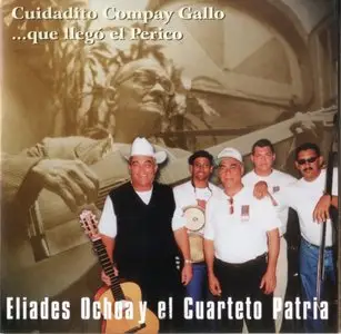 Eliades Ochoa & Cuarteto Patria - Cuidadito Compay Gallo...Que Llego El Perico (1998)