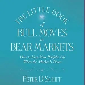 «The Little Book of Bull Moves in Bear Markets» by Peter D. Schiff