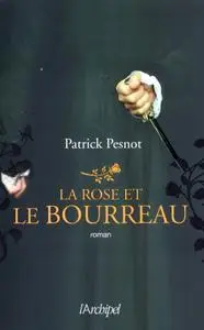 Patrick Pesnot, "La rose et le bourreau"