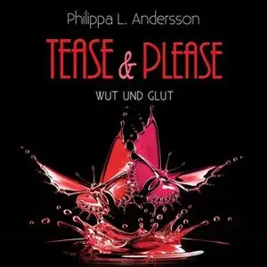 «Tease & Please: Wut und Glut» by Philippa L. Andersson