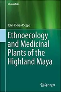 Ethnoecology and Medicinal Plants of the Highland Maya (Repost)