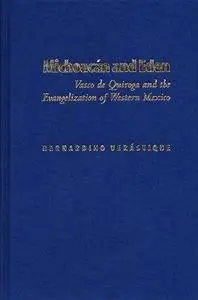 Michoacán and Eden: Vasco de Quiroga and the Evangelization of Western Mexico