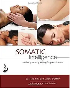 Somatic Intelligence: What Every Body is Dying for You to Know