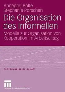 Die Organisation des Informellen: Modelle zur Organisation von Kooperation im Arbeitsalltag
