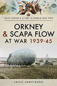 «Orkney and Scapa Flow at War 1939–45» by Craig Armstrong