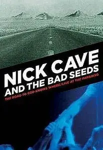 Nick Cave & The Bad Seeds - The Road To God Knows Where/Live At The Paradiso (2006)