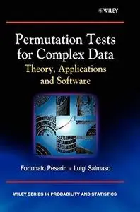 Permutation Tests for Complex Data: Theory, Applications and Software (Wiley Series in Probability and Statistics)