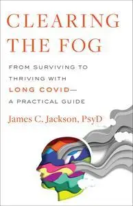 Clearing the Fog: From Surviving to Thriving with Long Covid―A Practical Guide
