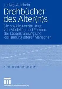 Drehbücher des Alter(n)s: Die soziale Konstruktion von Modellen und Formen der Lebensführung und -stilisierung älterer Menschen