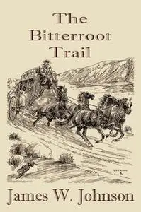«The Bitterroot Trail» by James W. Johnson