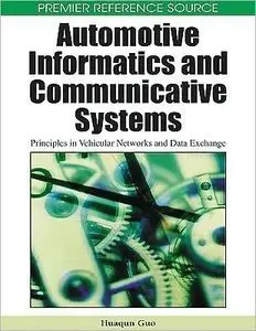Automotive Informatics and Communicative Systems: Principles in Vehicular Networks and Data Exchange (repost)