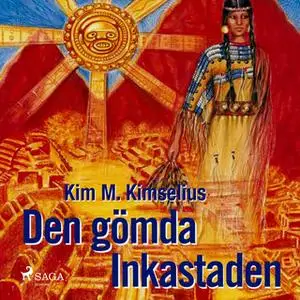«Den gömda Inkastaden» by Kim M. Kimselius